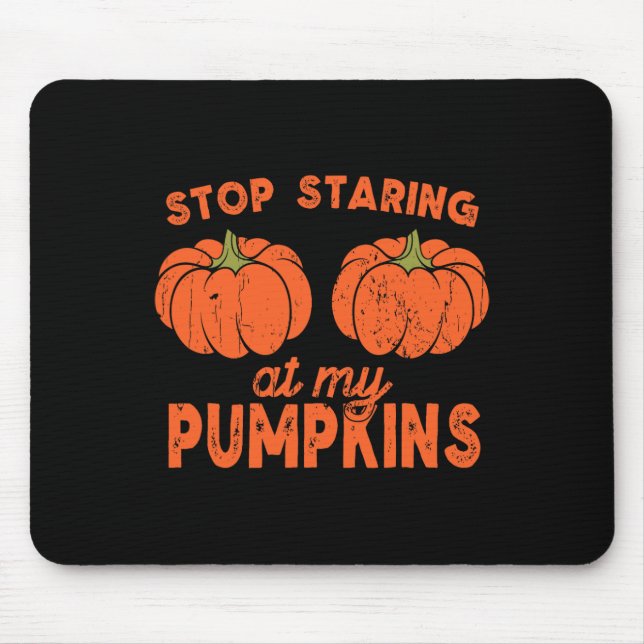 Stop Staring At My Pumpkins Fun Halloween Design W Mouse Mat (Front)