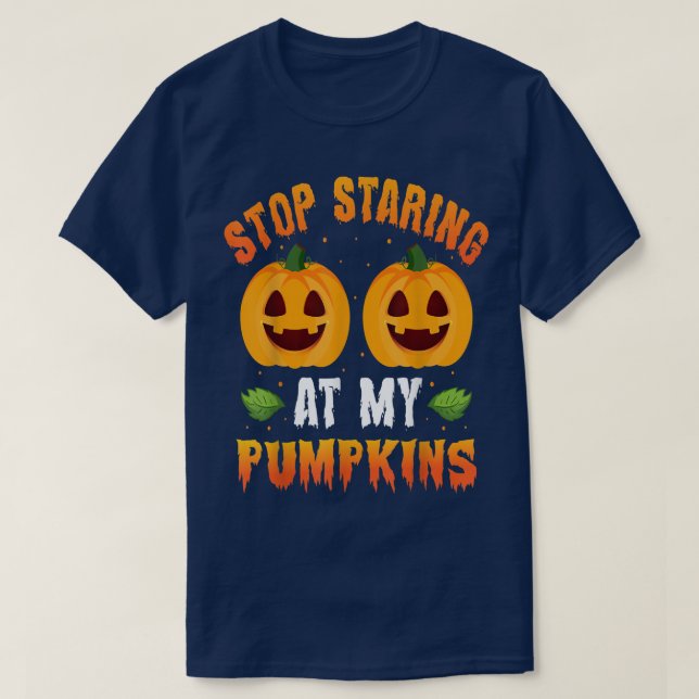 Stop Staring At My Pumpkins Halloween Scary Holida T-Shirt (Design Front)