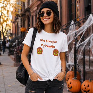Stop Staring At My Pumpkins T-Shirt