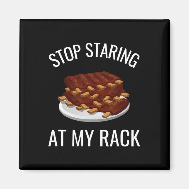 Stop Staring At My Rack Funny Rack Of Ribs Rbeque  Magnet (Front)