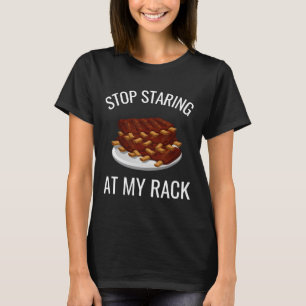 Stop Staring At My Rack Funny Rack Of Ribs Rbeque T-Shirt