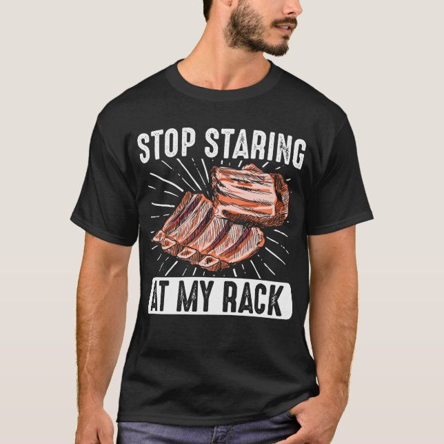 Stop Staring at My Rack Smoker Grill Barbecue Meat T-Shirt (Front)