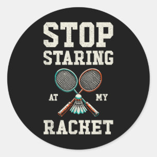 Stop Staring At My Racket Funny Tennis Badminton Classic Round Sticker