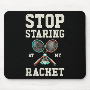 Stop Staring At My Racket Funny Tennis Badminton Mouse Mat