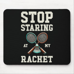 Stop Staring At My Racket Funny Tennis Badminton Mouse Mat