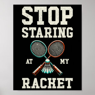 Stop Staring At My Racket Funny Tennis Badminton  Poster