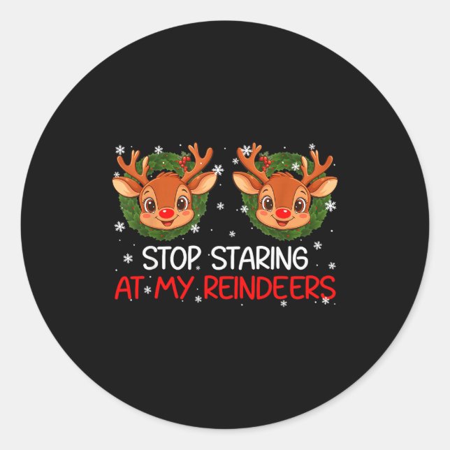 Stop Staring At My Reindeer Cute Christmas Xmas Wo Classic Round Sticker (Front)