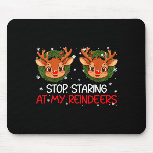 Stop Staring At My Reindeer Cute Christmas Xmas Wo Mouse Mat (Front)
