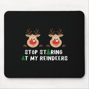 Stop Staring At My Reindeers Costume Winter Christ Mouse Mat