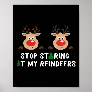 Stop Staring At My Reindeers Costume Winter Christ Poster