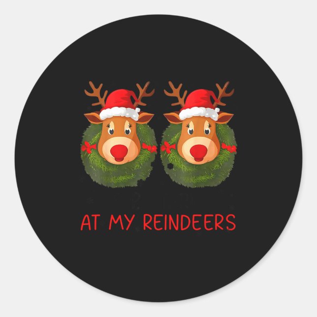 Stop Staring At My Reindeers Funny Christmas Adult Classic Round Sticker (Front)