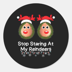 Stop Staring At My Reindeers Funny Christmas Gag X Classic Round Sticker