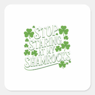 Stop staring at my shamrocks square sticker