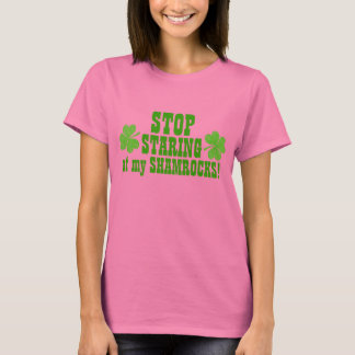 Stop Staring At My Shamrocks! T-Shirt