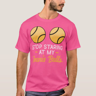 Stop Staring At My Tennis Balls Adult Humour Tenni T-Shirt
