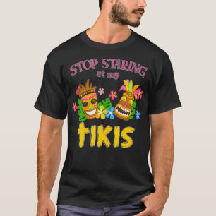 Stop Staring at My Tikis Hawaiian Aloha Summer Lua T-Shirt
