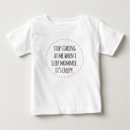 Stop Staring Mommie funny baby wear T-Shirt