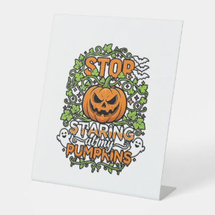 Stop Staring Pumpkins Halloween Ghosts Bats_1 Pedestal Sign