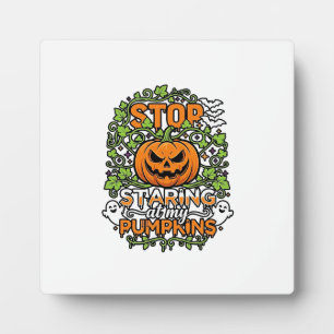 Stop Staring Pumpkins Halloween Ghosts Bats_1 Plaque