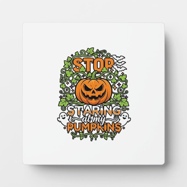 Stop Staring Pumpkins Halloween Ghosts Bats_1 Plaque (Front)