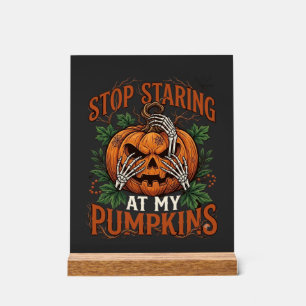 Stop Staring Pumpkins Halloween Skeleton Hands_1 Acrylic Sign