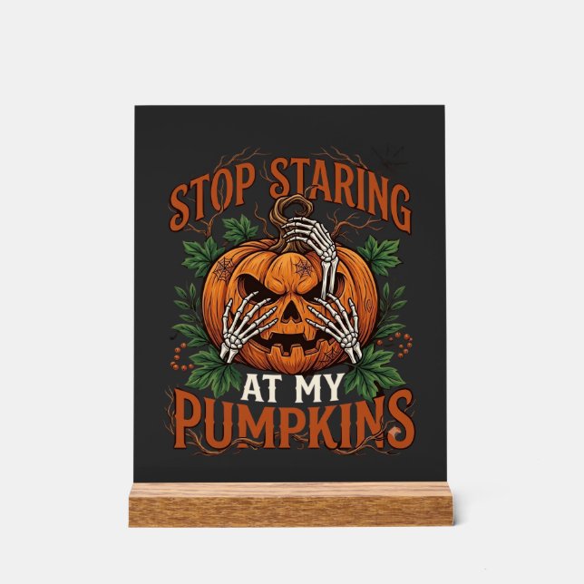 Stop Staring Pumpkins Halloween Skeleton Hands_1 Acrylic Sign (Front)