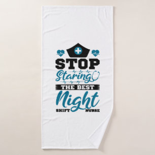 Stop staring the best Night Shift Nurse Bath Towel