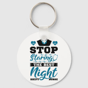Stop staring the best Night Shift Nurse Key Ring