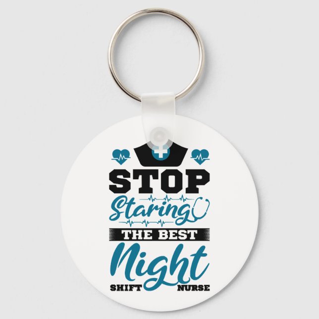 Stop staring the best Night Shift Nurse Key Ring (Front)
