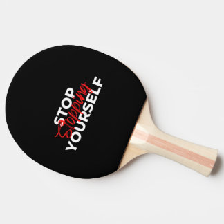 Stop Stopping Yourself Ping Pong Paddle