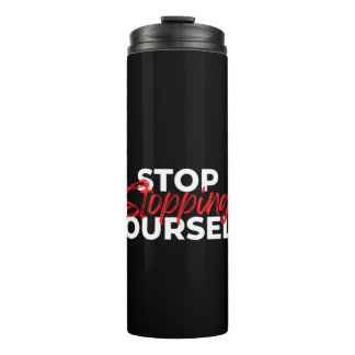 Stop Stopping Yourself Thermal Tumbler