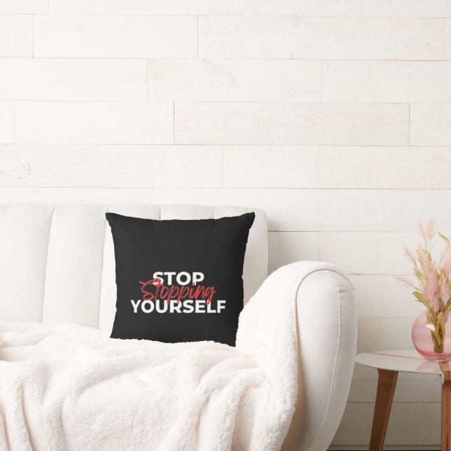 Stop Stopping Yourself Typography Cushion (Couch)