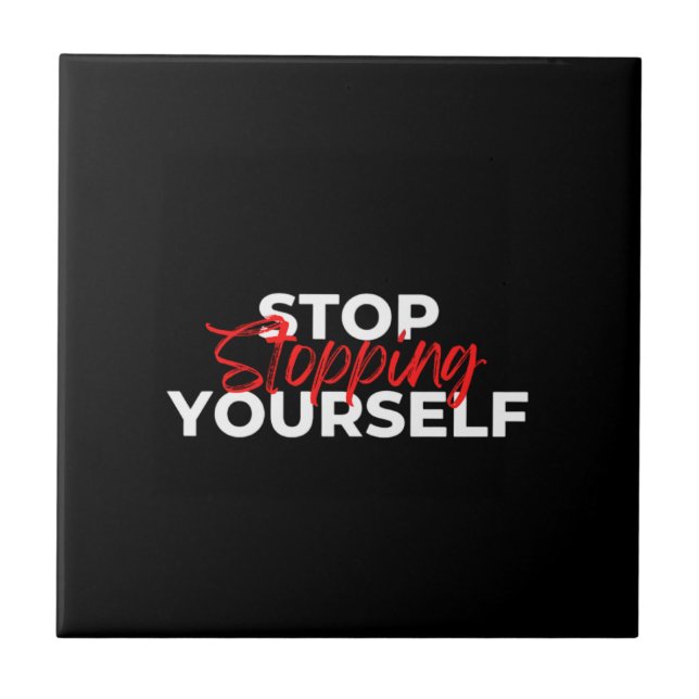 Stop Stopping Yourself Typography  Tile (Front)