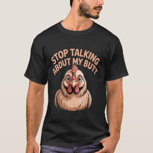 Stop Talking About My Butt Chicken Farmer Farm Pun T-Shirt