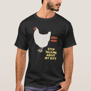 Stop Talking About My Guess What Chicken Butt Funn T-Shirt