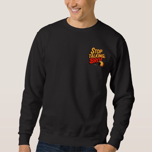 Stop Talking Bro – Bold Attitude Sweatshirt (Front)