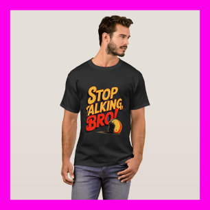 Stop Talking Bro – Bold Attitude T-Shirt