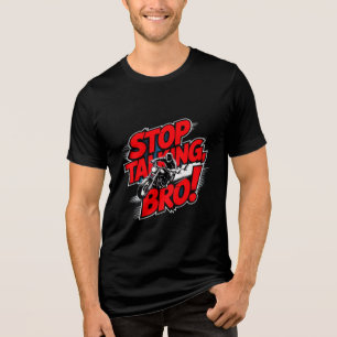 Stop Talking Bro – Bold Attitude T-Shirt Tri-Blend Shirt