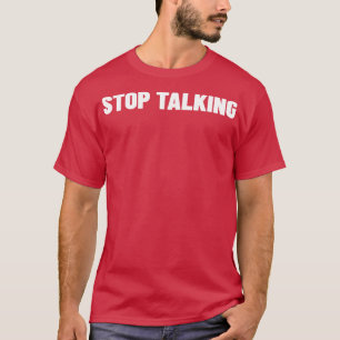 Stop Talking Funny Sarcastic NSFW Rude Inappropria T-Shirt