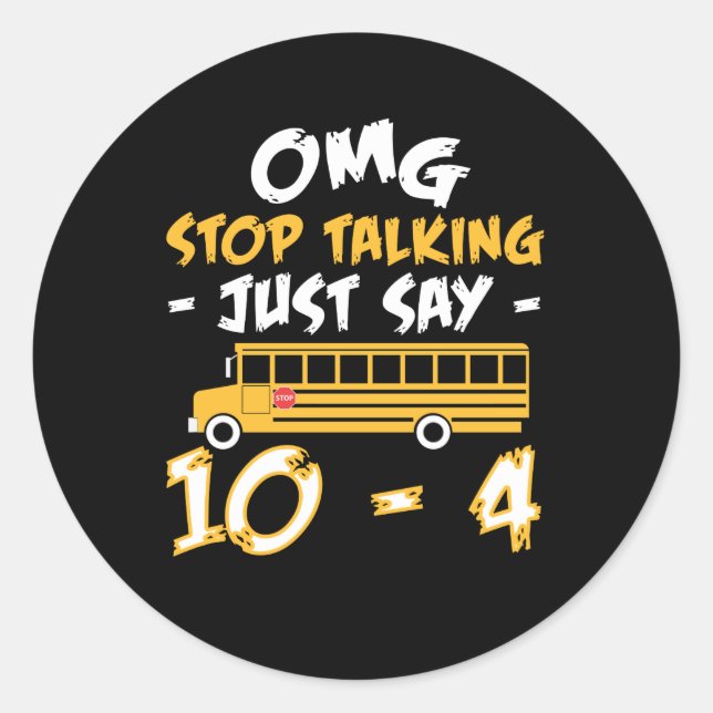 Stop Talking Just Say School Bus Driver Classic Round Sticker (Front)
