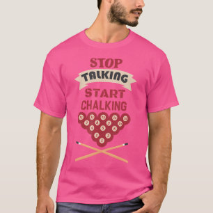 Stop Talking Start Chalking Billiard Funny Billiar T-Shirt