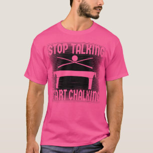 Stop Talking Start Chalking Billiards T-Shirt