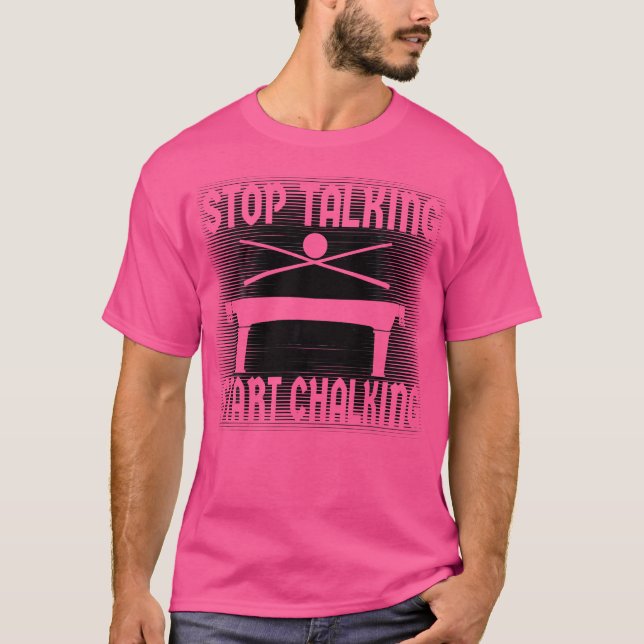 Stop Talking Start Chalking Billiards T-Shirt (Front)