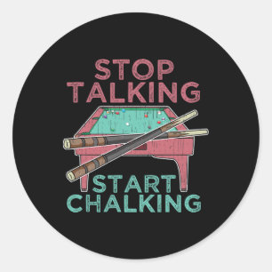 Stop Talking Start Chalking Funny Pool Billiards P Classic Round Sticker