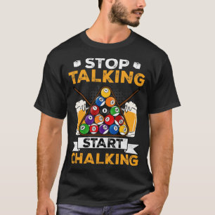 Stop Talking Start Chalking I Billiards Player 1 T-Shirt