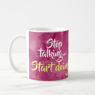 Stop Talking Start Doing Motivational Inspiration Coffee Mug