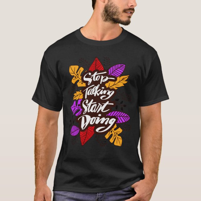Stop Talking Start Doing | Motivational Quote T-Shirt (Front)