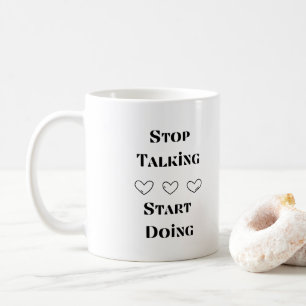 Stop Talking, Start Doing on a Coffee Mug