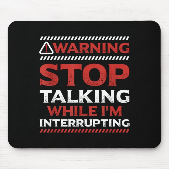 Stop Talking While I'm Interrupting Someone In Wor Mouse Mat (Front)