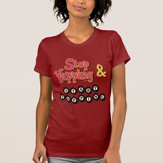Stop Tapping and Start Yapping T-Shirt
